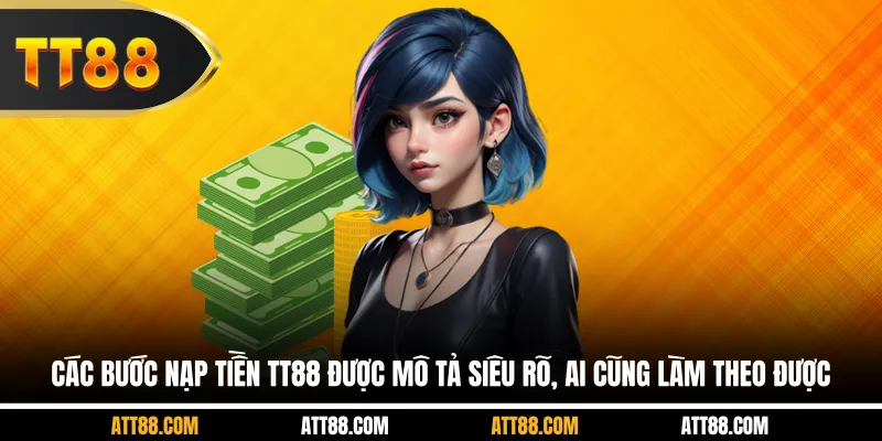 Các bước nạp tiền TT88 được mô tả siêu rõ, ai cũng làm theo được