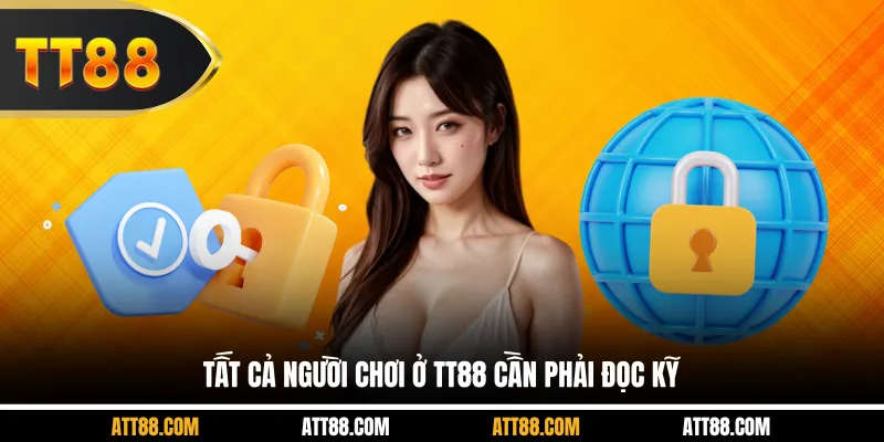 Tất cả người chơi ở TT88 cần phải đọc kỹ
